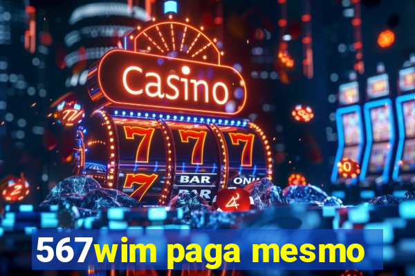 567wim paga mesmo